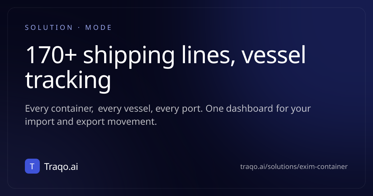 EXIM & Container · 170+ shipping lines, vessel tracking | Traqo.ai